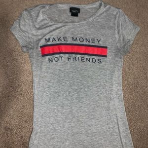 Rue 21 “Make Money Not Friends”  shirt XS